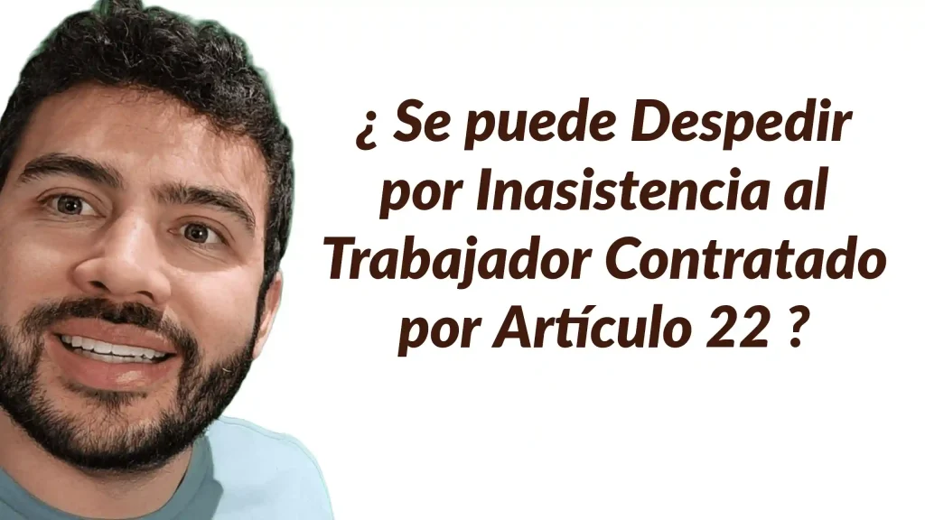 despido por inasistencia articulo 22